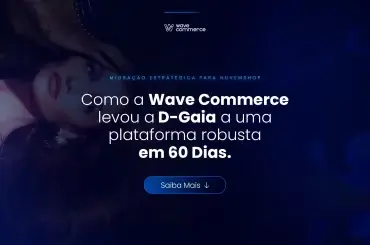 Migração de plataforma para o cliente D-Gaia em 60 dias feita pela Wave