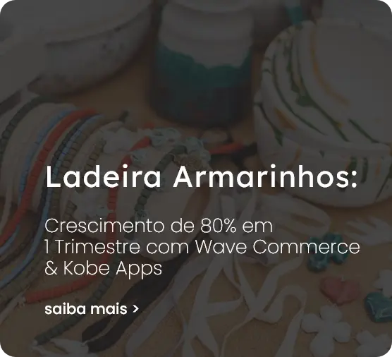 Case de sucesso Ladeira e Wave Commerce